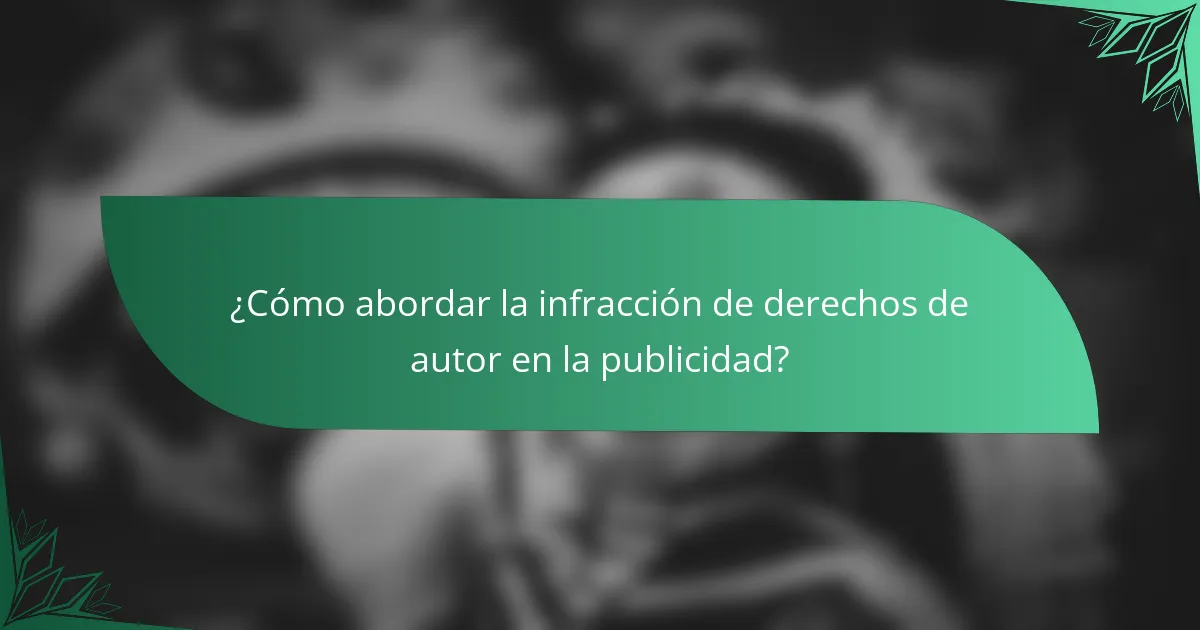 ¿Cómo abordar la infracción de derechos de autor en la publicidad?