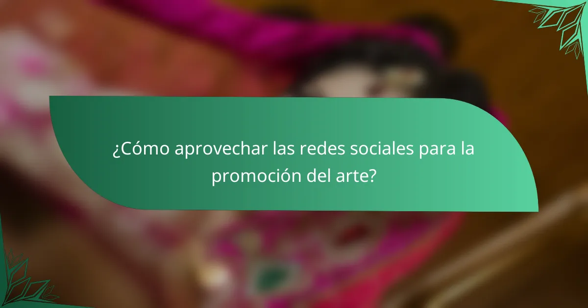 ¿Cómo aprovechar las redes sociales para la promoción del arte?