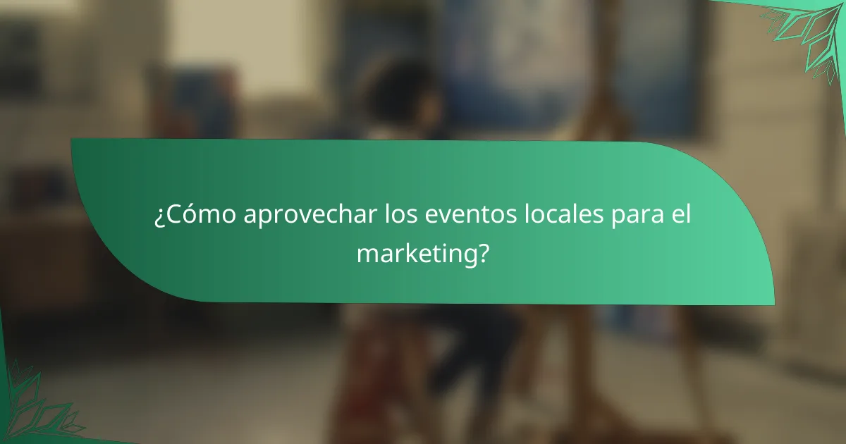 ¿Cómo aprovechar los eventos locales para el marketing?