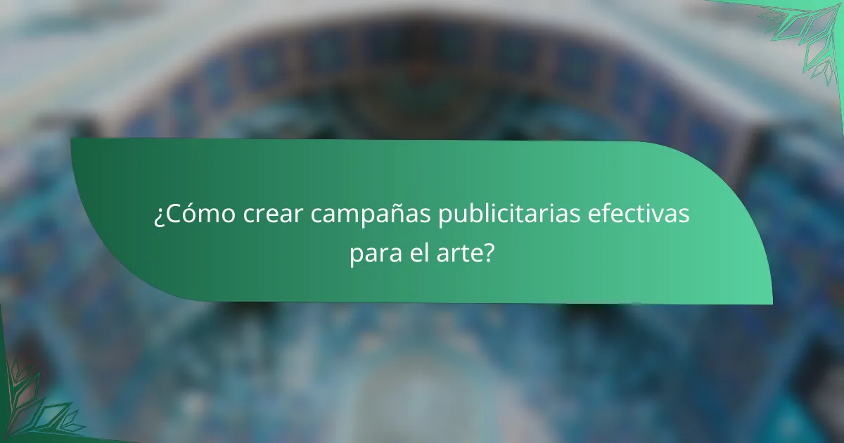 ¿Cómo crear campañas publicitarias efectivas para el arte?