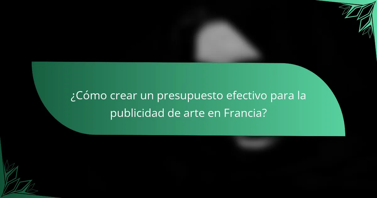 ¿Cómo crear un presupuesto efectivo para la publicidad de arte en Francia?