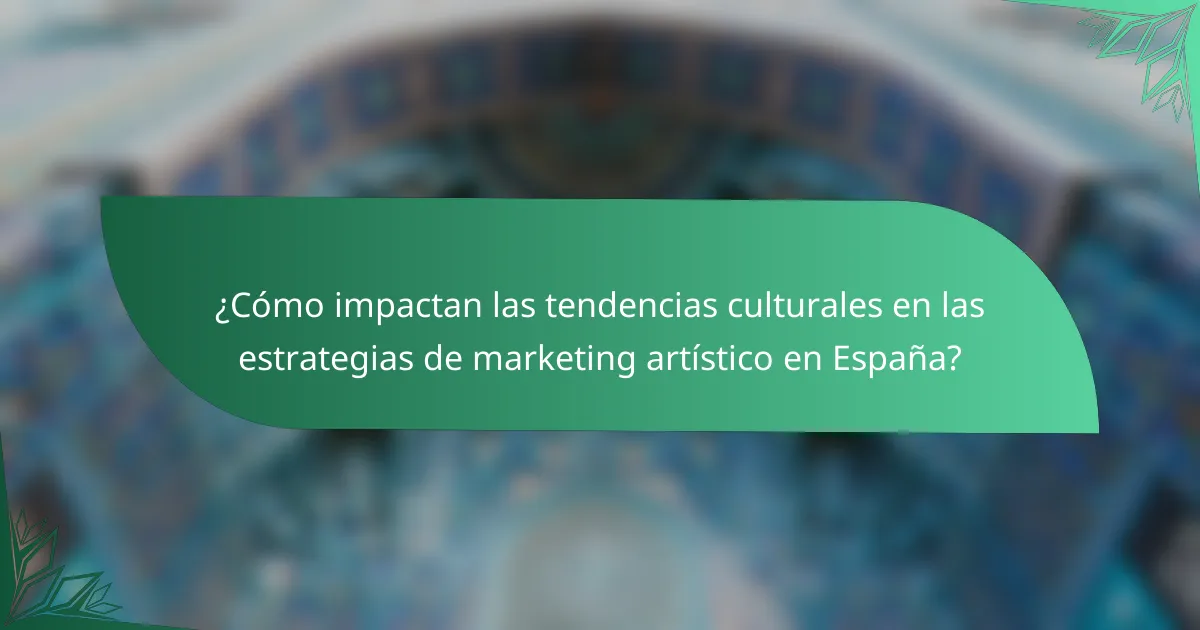 ¿Cómo impactan las tendencias culturales en las estrategias de marketing artístico en España?