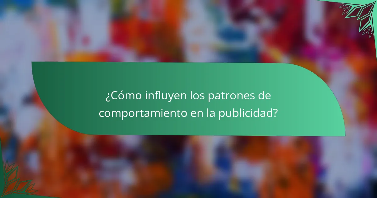 ¿Cómo influyen los patrones de comportamiento en la publicidad?