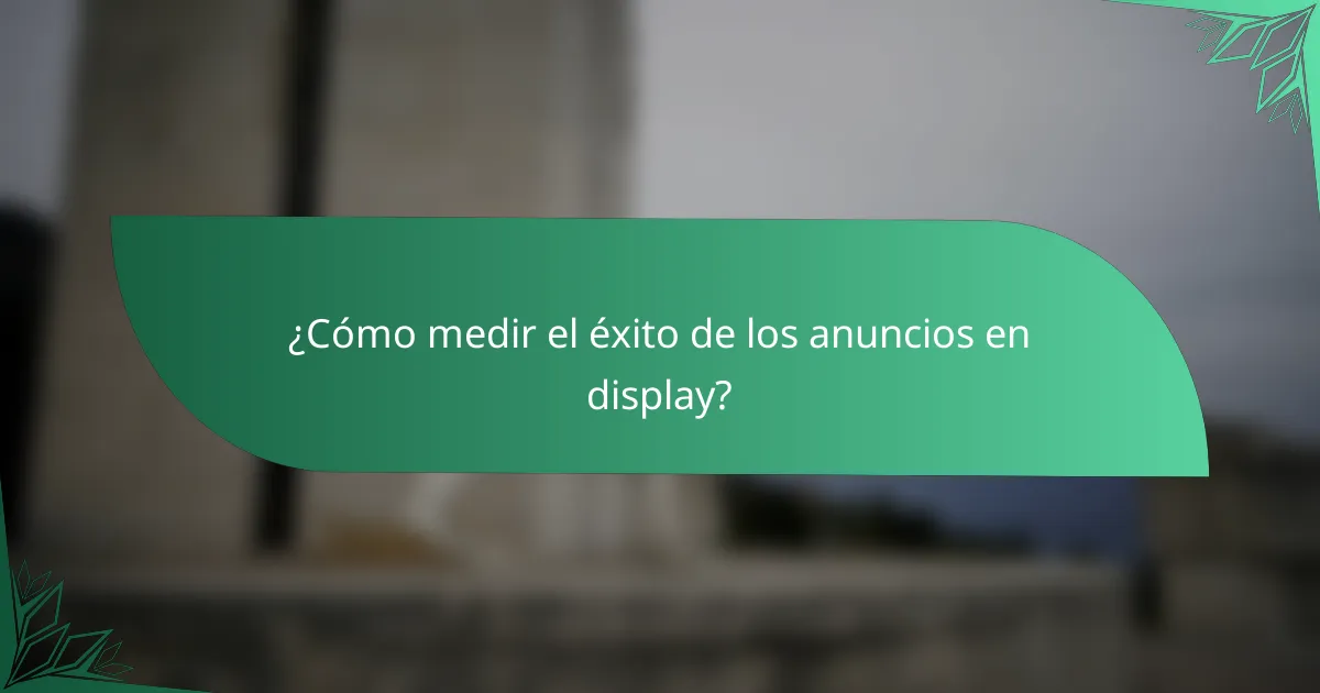 ¿Cómo medir el éxito de los anuncios en display?