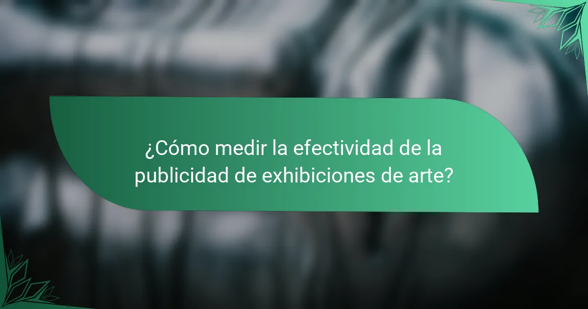¿Cómo medir la efectividad de la publicidad de exhibiciones de arte?