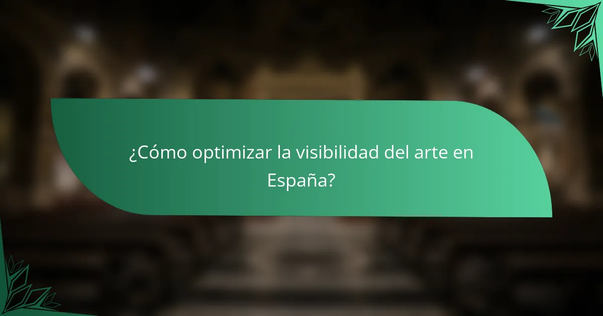 ¿Cómo optimizar la visibilidad del arte en España?