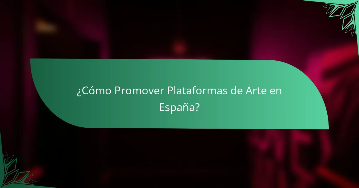 ¿Cómo Promover Plataformas de Arte en España?