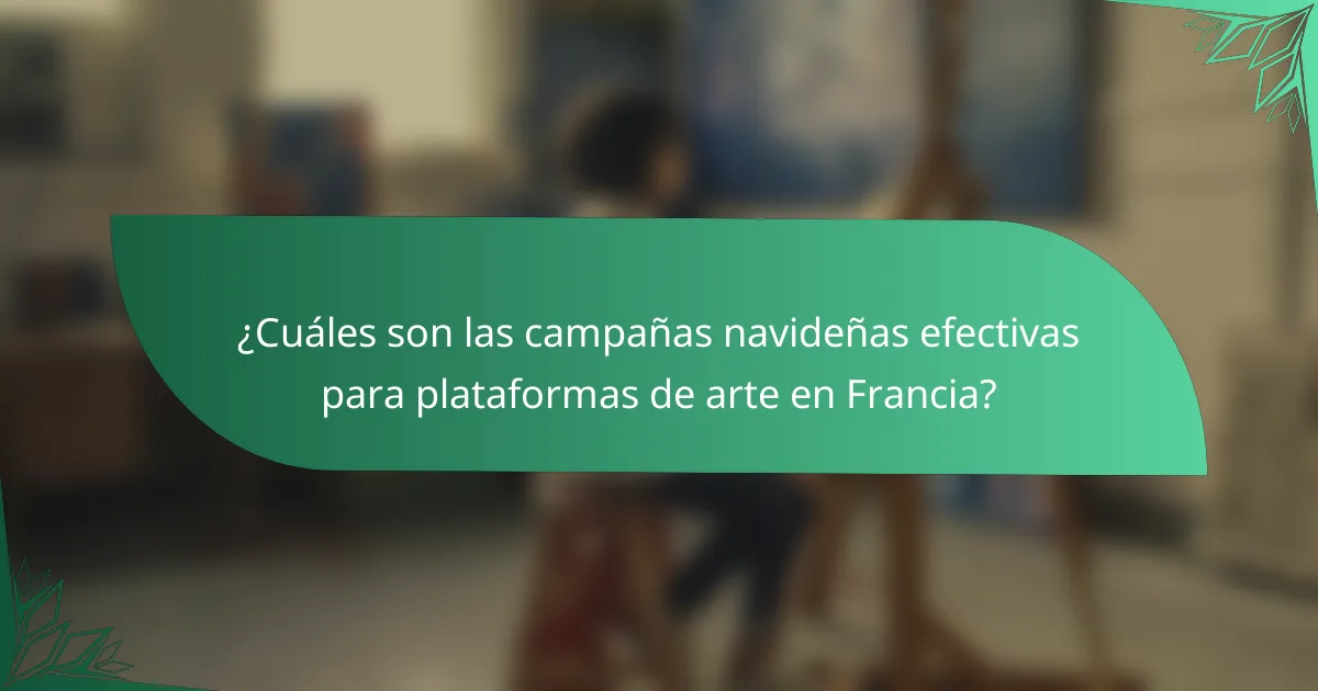 ¿Cuáles son las campañas navideñas efectivas para plataformas de arte en Francia?