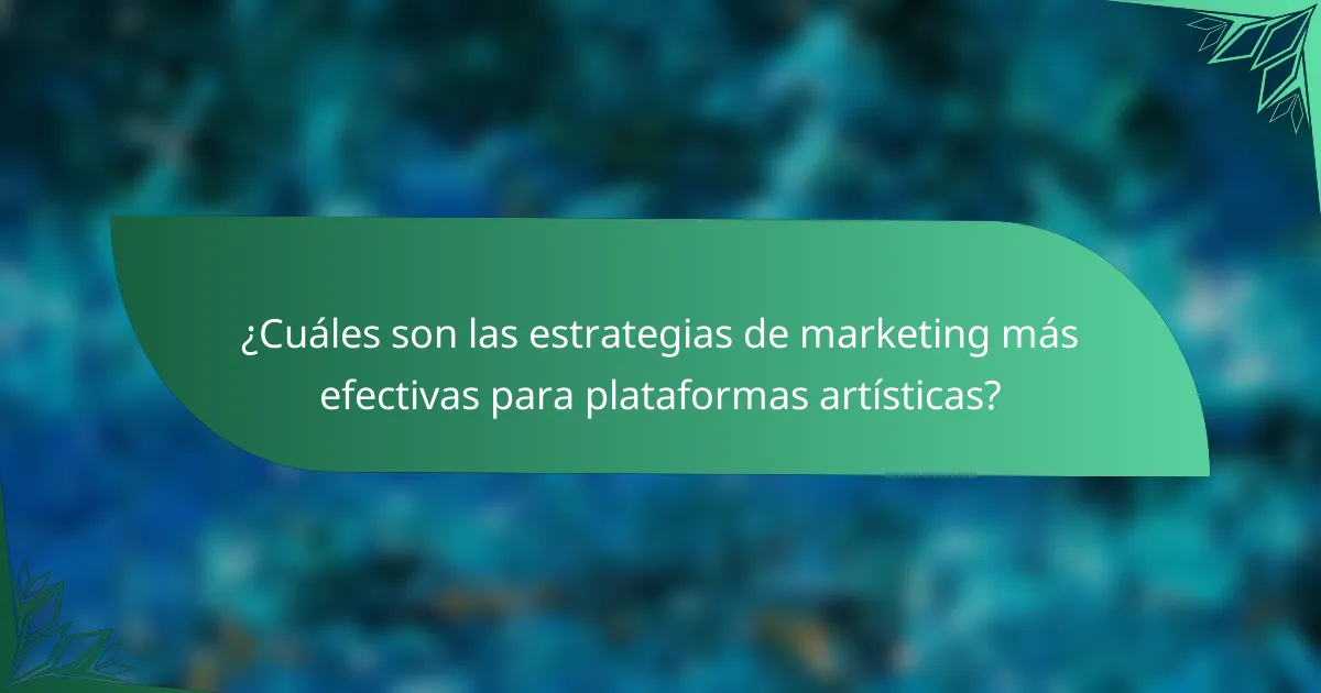 ¿Cuáles son las estrategias de marketing más efectivas para plataformas artísticas?