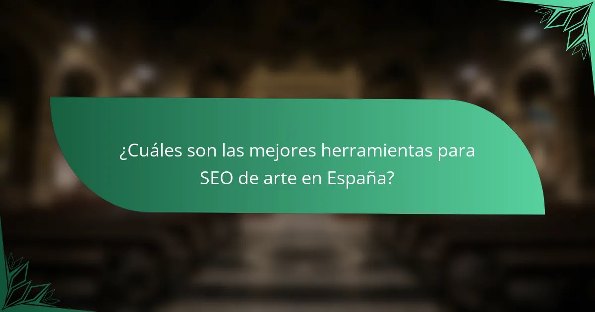 ¿Cuáles son las mejores herramientas para SEO de arte en España?