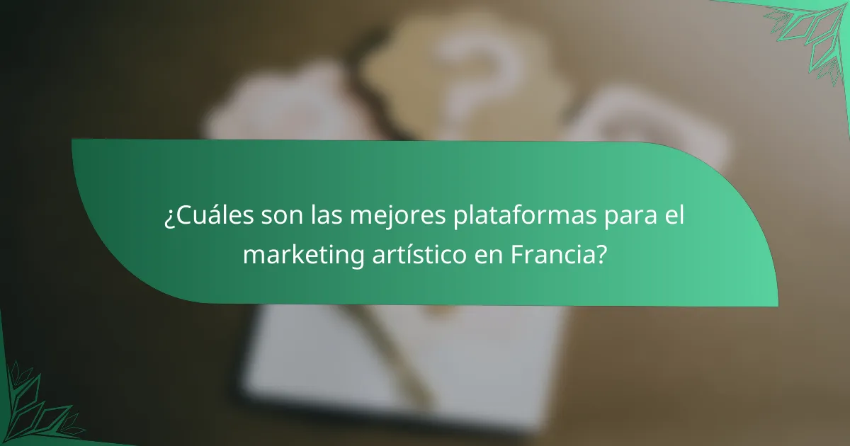 ¿Cuáles son las mejores plataformas para el marketing artístico en Francia?