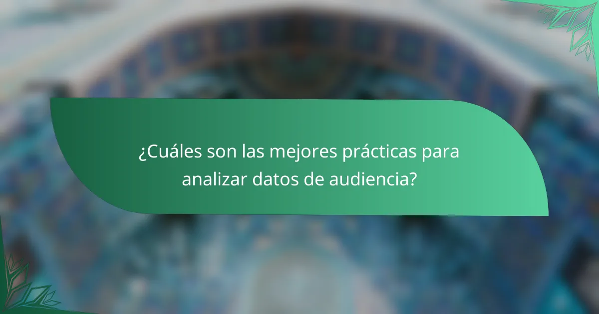 ¿Cuáles son las mejores prácticas para analizar datos de audiencia?