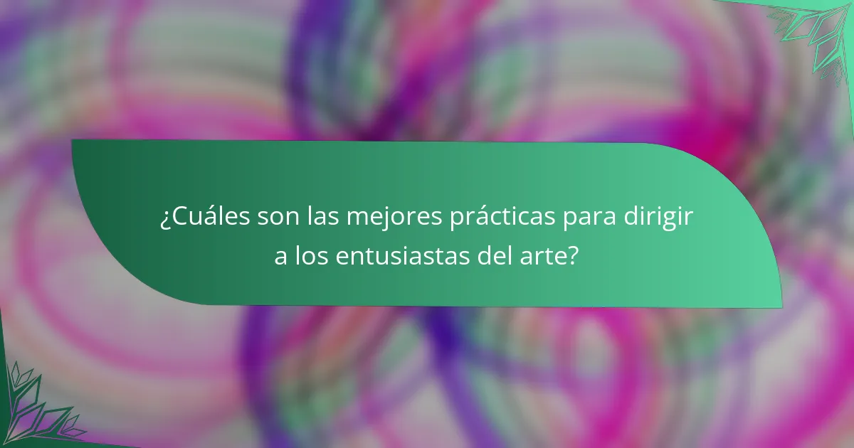 ¿Cuáles son las mejores prácticas para dirigir a los entusiastas del arte?