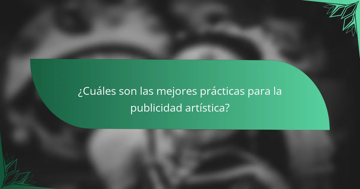¿Cuáles son las mejores prácticas para la publicidad artística?