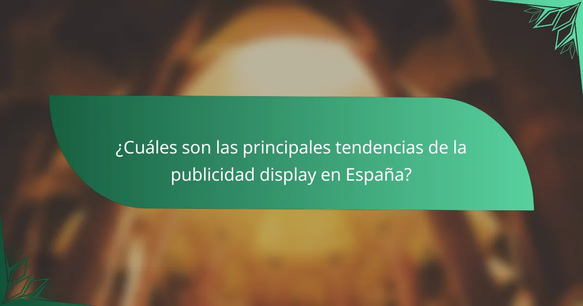 ¿Cuáles son las principales tendencias de la publicidad display en España?