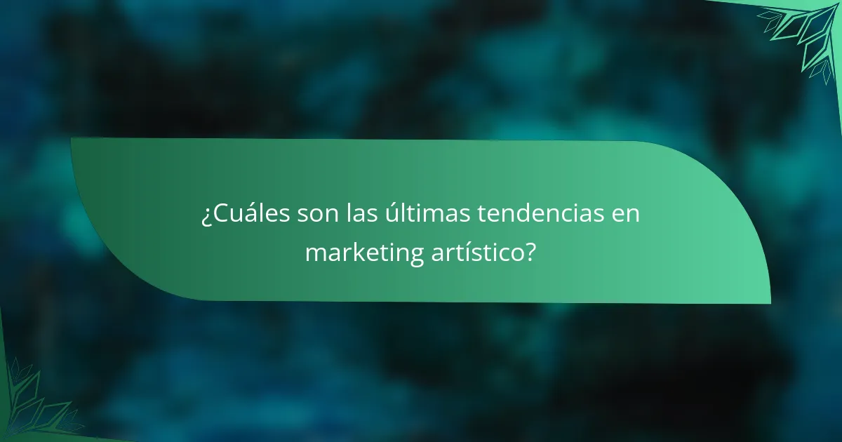 ¿Cuáles son las últimas tendencias en marketing artístico?