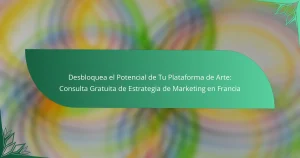 Desbloquea el Potencial de Tu Plataforma de Arte: Consulta Gratuita de Estrategia de Marketing en Francia