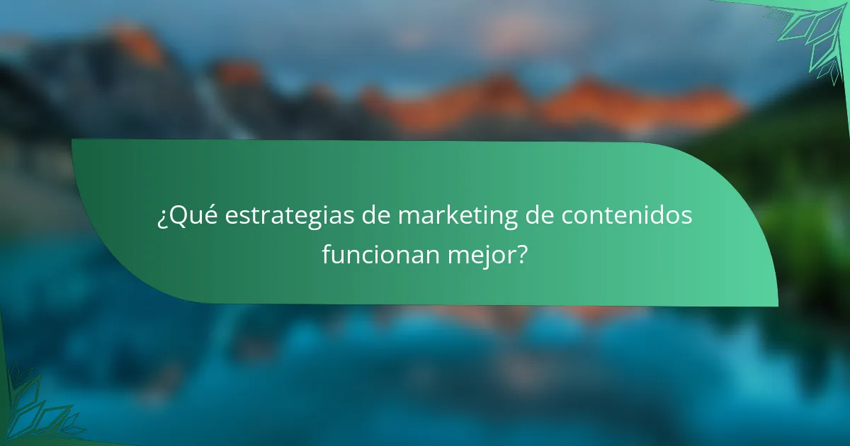 ¿Qué estrategias de marketing de contenidos funcionan mejor?