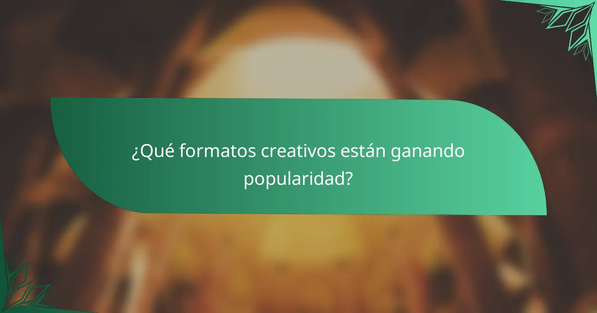 ¿Qué formatos creativos están ganando popularidad?