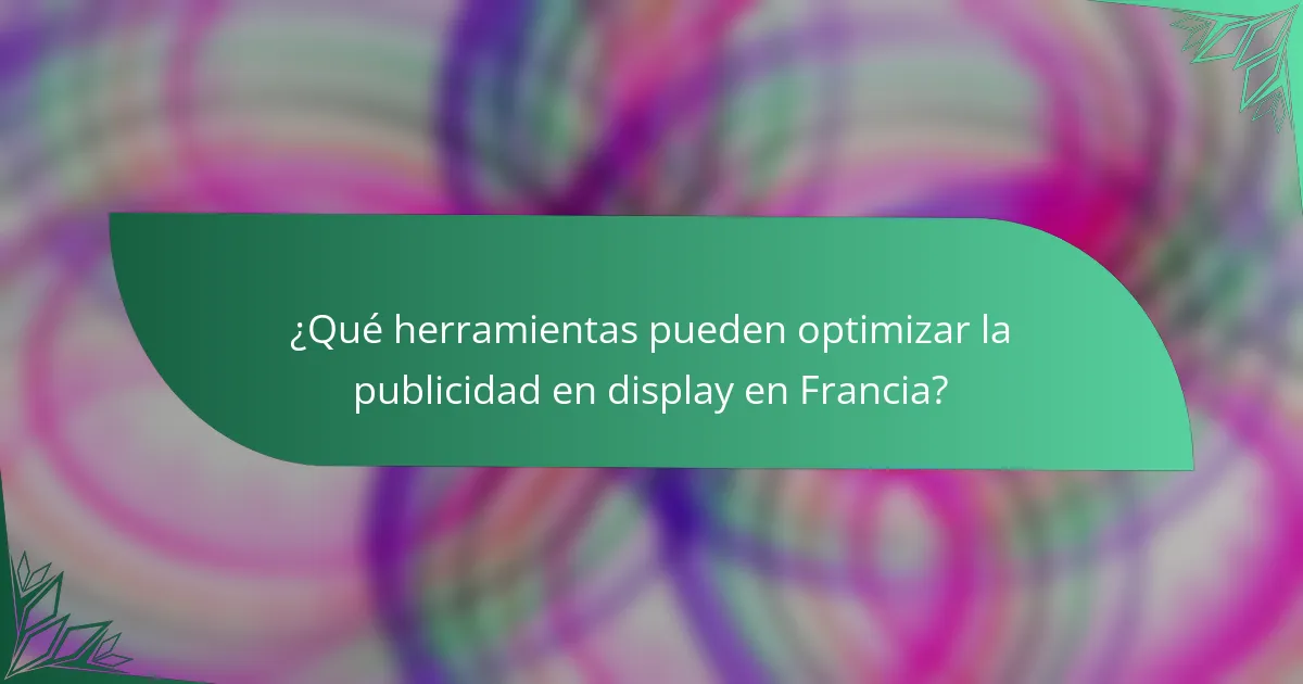 ¿Qué herramientas pueden optimizar la publicidad en display en Francia?