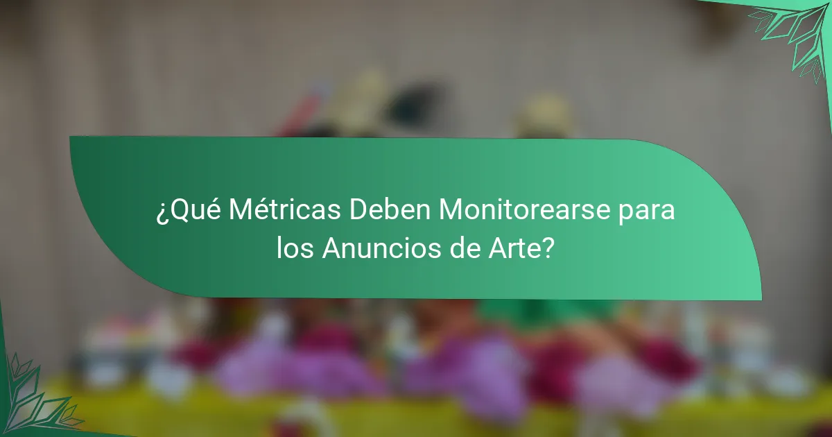 ¿Qué Métricas Deben Monitorearse para los Anuncios de Arte?