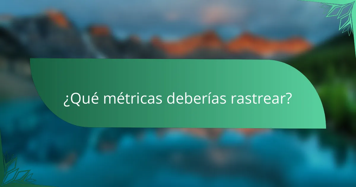 ¿Qué métricas deberías rastrear?