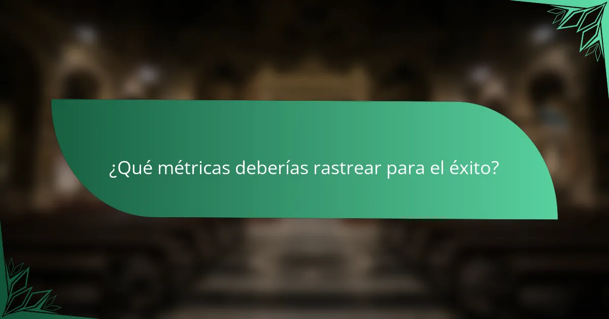 ¿Qué métricas deberías rastrear para el éxito?