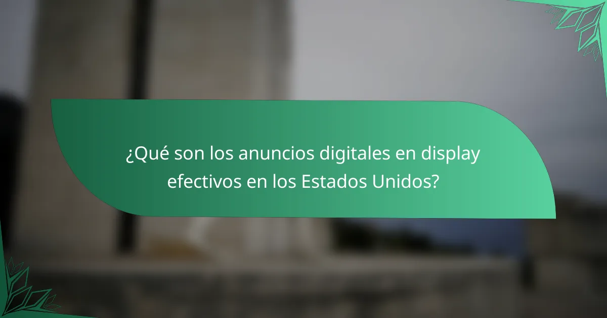 ¿Qué son los anuncios digitales en display efectivos en los Estados Unidos?